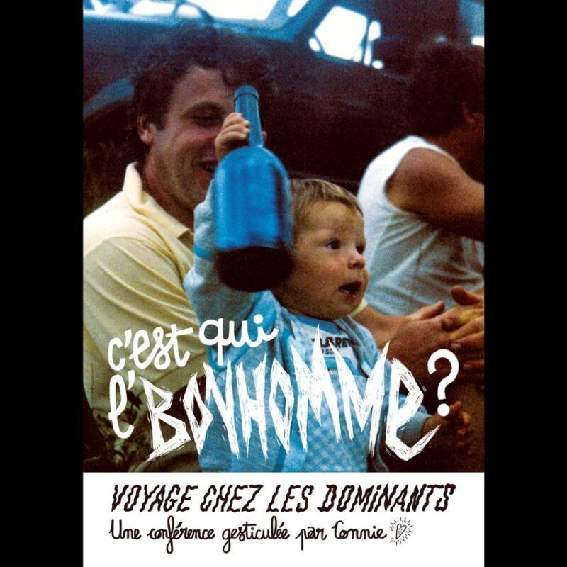 C’EST QUI L’BONHOMME ? Voyage chez les dominants Une conférence gesticulée par Connie